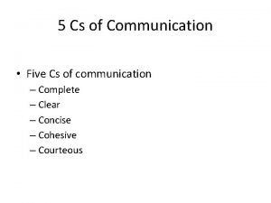 What are the 5c's of communication ?