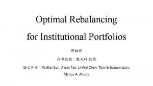 Optimal Rebalancing for Institutional Portfolios Walter Sun Ayres