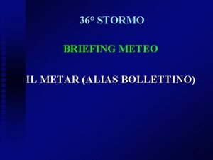 36 STORMO BRIEFING METEO IL METAR ALIAS BOLLETTINO