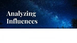 Analyzing influences Analyzing influences