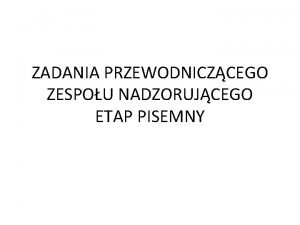 ZADANIA PRZEWODNICZCEGO ZESPOU NADZORUJCEGO ETAP PISEMNY Przygotowanie Sali