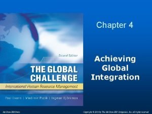 Chapter 4 Achieving Global Integration Mc GrawHillIrwin Copyright