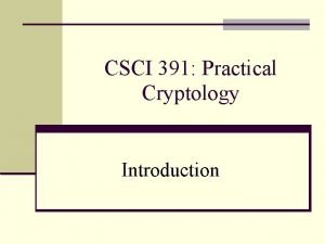 CSCI 391 Practical Cryptology Introduction Definitions Digital encryption