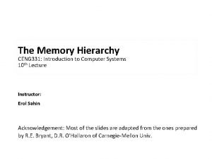 The Memory Hierarchy CENG 331 Introduction to Computer