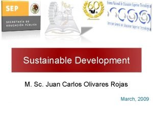 Sustainable Development M Sc Juan Carlos Olivares Rojas