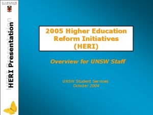 HERI Presentation 2005 Higher Education Reform Initiatives HERI