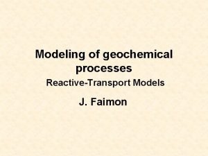 Modeling of geochemical processes ReactiveTransport Models J Faimon