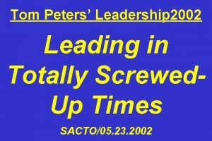 Tom Peters Leadership 2002 Leading in Totally Screwed