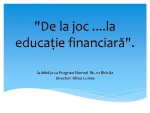 De la joc la educaie financiar Grdinia cu