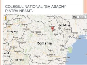 COLEGIUL NATIONAL GH ASACHI PIATRA NEAM Piatra Neam