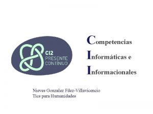 Competencias Informticas e Informacionales Nieves Gonzalez FdezVillavicencio Tics