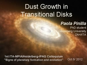 Dust Growth in Transitional Disks Paola Pinilla Ph