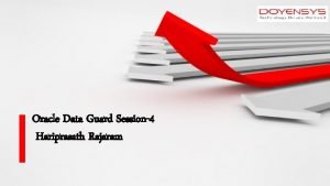 Oracle Data Guard Session4 Hariprasath Rajaram Training Objective