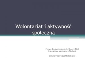 Wolontariat i aktywno spoeczna Praca wykonana przez uczniw