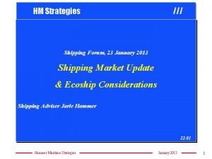 HM Strategies Shipping Forum 23 January 2013 Shipping
