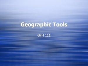 Geographic Tools GPH 111 Tools to cover w