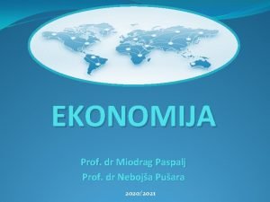 EKONOMIJA Prof dr Miodrag Paspalj Prof dr Neboja