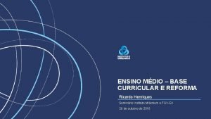 ENSINO MDIO BASE CURRICULAR E REFORMA Ricardo Henriques