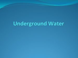 Underground Water Groundwater Groundwater is contained in aquifers