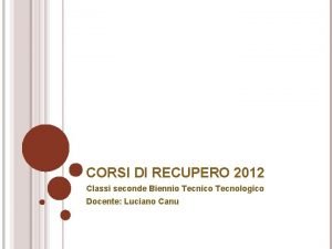 CORSI DI RECUPERO 2012 Classi seconde Biennio Tecnico