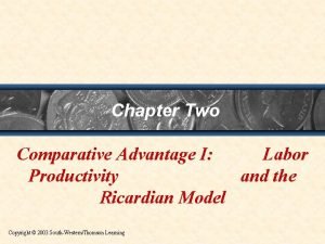 Chapter Two Comparative Advantage I Labor Productivity and