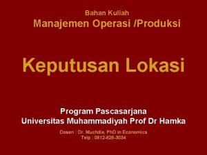 Bahan Kuliah Manajemen Operasi Produksi Keputusan Lokasi Program