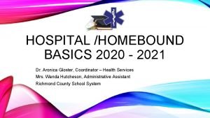 HOSPITAL HOMEBOUND BASICS 2020 2021 Dr Aronica Gloster