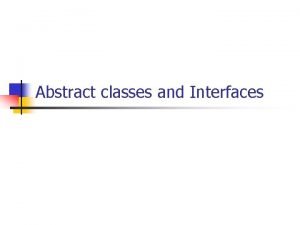 Abstract classes and Interfaces Abstract classes Example n