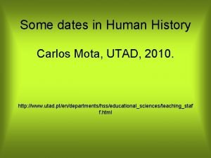 Some dates in Human History Carlos Mota UTAD