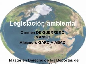 Legislacin ambiental Carmen DE GUERRERO MANSO Alejandro GARCA