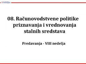 08 Raunovodstvene politike priznavanja i vrednovanja stalnih sredstava