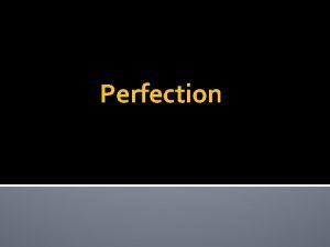 Perfection Perfection Generally Process by which a creditor