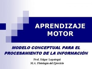 APRENDIZAJE MOTOR MODELO CONCEPTUAL PARA EL PROCESAMIENTO DE