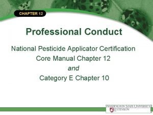 CHAPTER 12 Professional Conduct National Pesticide Applicator Certification