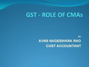 GST ROLE OF CMAs BY AVNS NAGESWARA RAO
