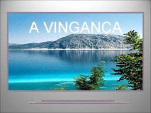 A VINGANA Voc considera a vingana como um