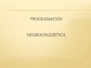 PROGRAMACIN NEUROLINGUSTICA PROGRAMACIN NEUROLINGISTICA PNL DEFINICIONES Arte y