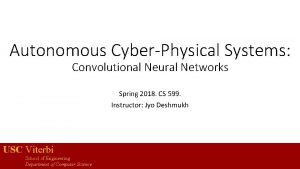 Autonomous CyberPhysical Systems Convolutional Neural Networks Spring 2018