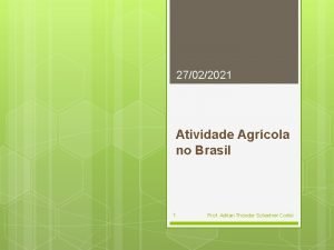 27022021 Atividade Agrcola no Brasil 1 Prof Adrian