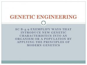 GENETIC ENGINEERING SC B4 9 EXEMPLIFY WAYS THAT