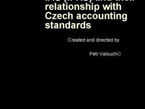IAS IFRS and their relationship with Czech accounting