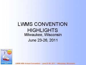 LWMS CONVENTION HIGHLIGHTS Milwaukee Wisconsin June 23 26