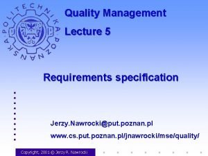 Quality Management Lecture 5 Requirements specification Jerzy Nawrockiput