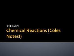 UNIT REVIEW Chemical Reactions Coles Notes CHEMICAL REACTIONS