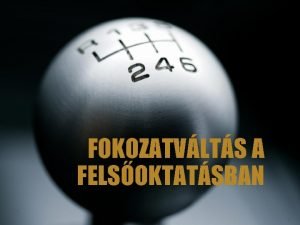 FOKOZATVLTS A FELSOKTATSBAN A dulis kpzs bevezetse a