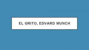 EL GRITO EDVARD MUNCH Esta obra del artista