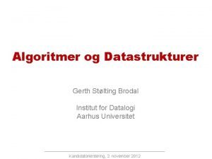 Algoritmer og Datastrukturer Gerth Stlting Brodal Institut for