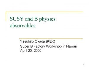SUSY and B physics observables Yasuhiro Okada KEK