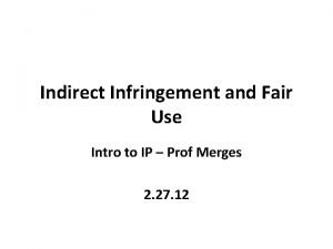 Indirect Infringement and Fair Use Intro to IP