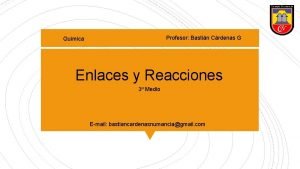 Profesor Bastin Crdenas G Qumica Enlaces y Reacciones